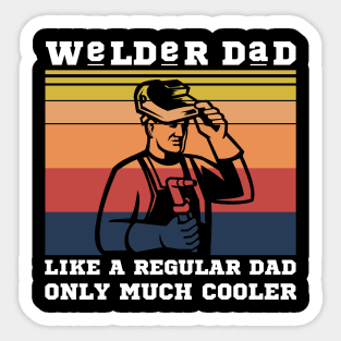 Welder dad like a regular dad only much cooler Sticker